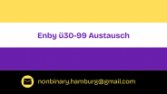 Nonbinäre Flagge mit "Enby ü30-99 Austausch" und der Email-Adresse der Gruppe